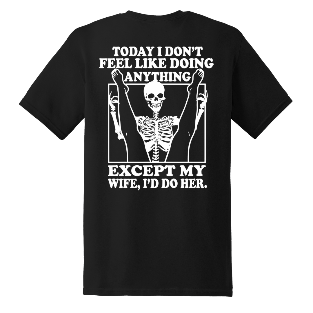 Today I Don't Feel Like Doing Anything shirt