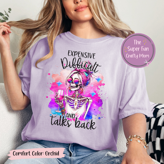 Expensive,  Difficult & Talks Back Shirts